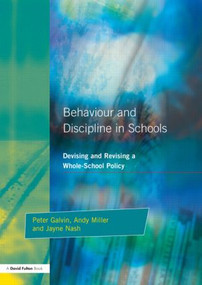 Behaviour and Discipline in Schools (Devising and Revising a Whole-School Policy) - 9781853465895 by Peter Galvin, Jayne Nash, Andy Miller, 9781853465895