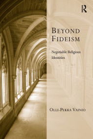 Beyond Fideism (Negotiable Religious Identities) by Olli-Pekka Vainio, 9781032099347
