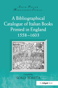 A Bibliographical Catalogue of Italian Books Printed in England 1558-1603 by Soko Tomita, 9781032099507