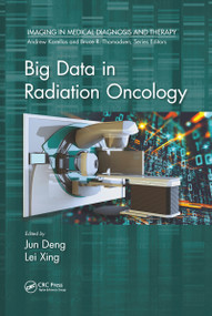 Big Data in Radiation Oncology by Jun Deng, Lei Xing, 9780367780159