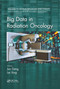 Big Data in Radiation Oncology by Jun Deng, Lei Xing, 9780367780159