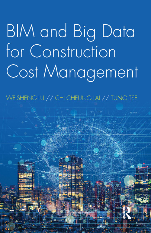 BIM and Big Data for Construction Cost Management by Weisheng Lu, Chi Cheung Lai, Tung Tse, 9781032094595