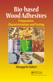 Bio-based Wood Adhesives (Preparation, Characterization, and Testing) by Zhongqi He, 9780367782283