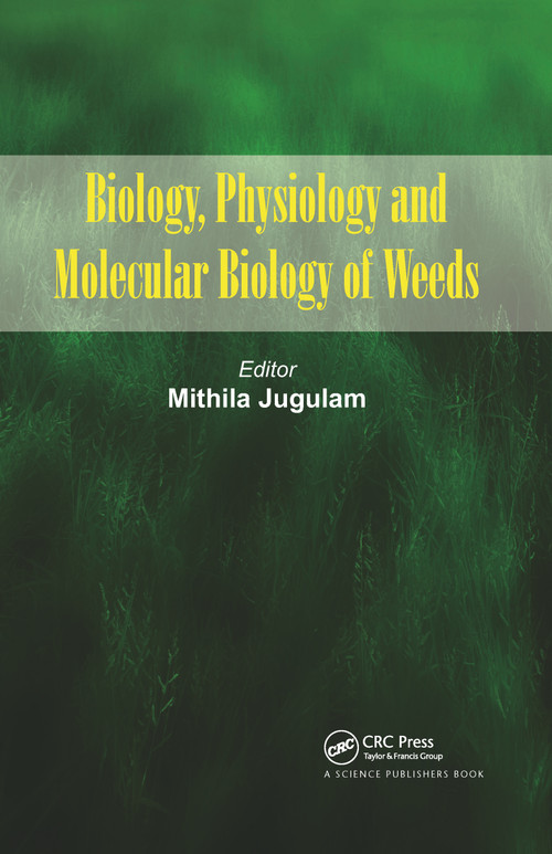 Biology, Physiology and Molecular Biology of Weeds by Mithila Jugulam, 9780367782146
