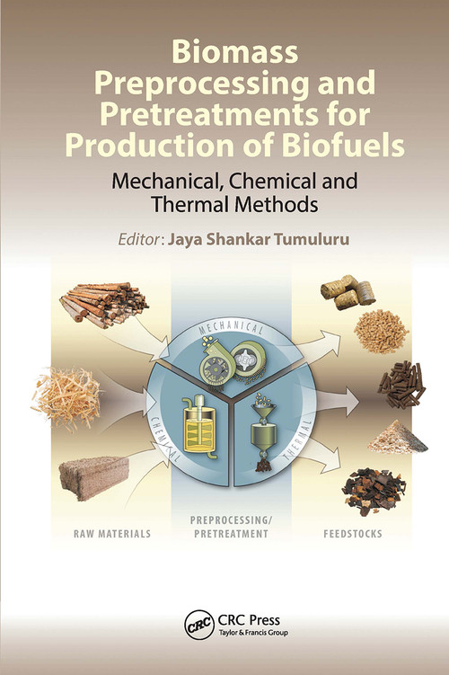 Biomass Preprocessing and Pretreatments for Production of Biofuels (Mechanical, Chemical and Thermal Methods) by Jaya Shankar Tumuluru, 9780367781002