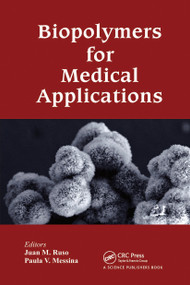 Biopolymers for Medical Applications by Juan M. Ruso, Paula V. Messina, 9780367782702