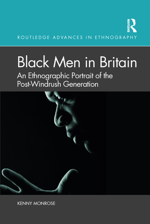 Black Men in Britain (An Ethnographic Portrait of the Post-Windrush Generation) by Kenny Monrose, 9780367647223