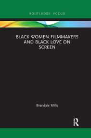Black Women Filmmakers and Black Love on Screen - 9780367670382 by Brandale N. Mills, 9780367670382