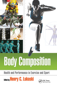 Body Composition (Health and Performance in Exercise and Sport) by Henry C. Lukaski, 9781032096827