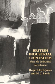 British Industrial Capitalism Since The Industrial Revolution - 9781857284096 by Roger Lloyd-Jones, Merv Lewis, 9781857284096