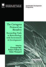 The Cartagena Protocol on Biosafety (Reconciling Trade in Biotechnology with Environment and Development) by Christoph Bail, Robert Falkner, Helen Marquard, 9781853838408