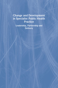 Change and Development in Specialist Public Health Practice (Leadership, Partnership and Delivery) by Sian Griffiths, Thorpe Allison, Jenny Wright, 9781857756975