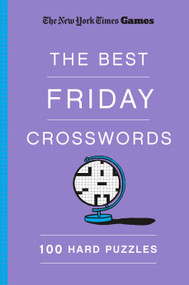 New York Times Games The Best Friday Crosswords: 100 Hard Puzzles by The New York Times, Will Shortz, 9781250352040