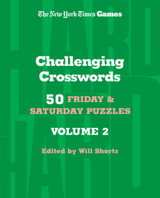 New York Times Games Challenging Crosswords Volume 2: 50 Friday and Saturday Puzzles by The New York Times, Will Shortz, 9781250351951