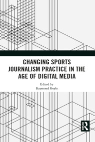 Changing Sports Journalism Practice in the Age of Digital Media by Raymond Boyle, 9781032089980