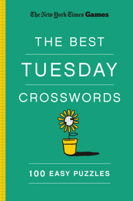 New York Times Games The Best Tuesday Crosswords: 100 Easy Puzzles by The New York Times, Will Shortz, 9781250352019
