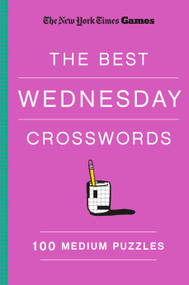 New York Times Games The Best Wednesday Crosswords: 100 Medium Puzzles by The New York Times, Will Shortz, 9781250352026