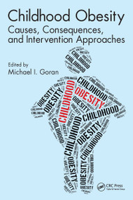 Childhood Obesity (Causes, Consequences, and Intervention Approaches) by Michael I. Goran, 9781032097596