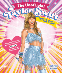 The Unofficial Taylor Swift Trivia Book (Everything You Need to Know About Taylor with Fun Quizzes and Activities to Test Your Knowledge!) by Hadleigh Hannah, 9781250361868