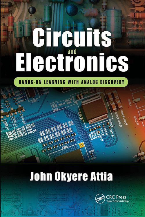 Circuits and Electronics (Hands-on Learning with Analog Discovery) by John Okyere Attia, 9780367781712