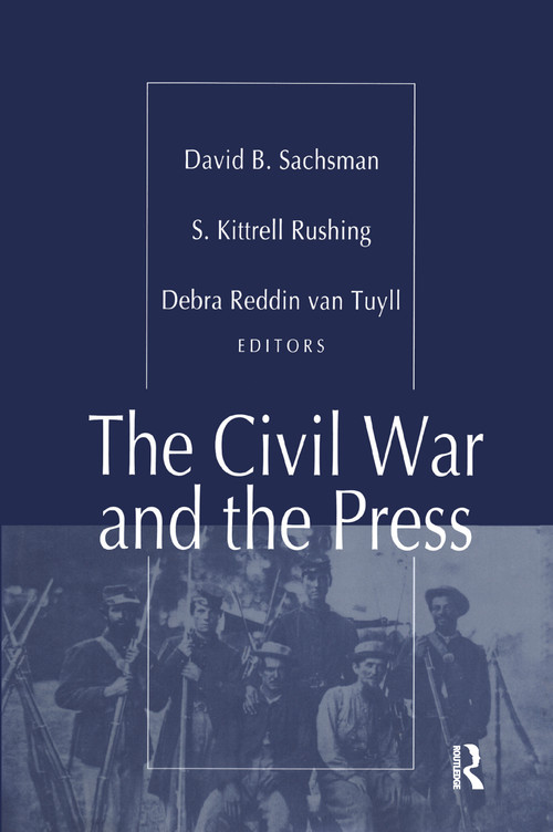 The Civil War and the Press by S. Kitrell Rushing, 9781138515536
