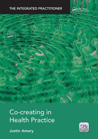 Co-Creating in Health Practice (The Integrated Practitioner) by Justin Amery, 9781846197741