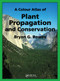 A Colour Atlas of Plant Propagation and Conservation by Bryan Bowes, 9781874545927