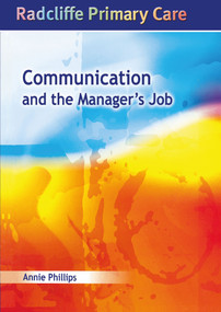 Communication and the Manager's Job (Radcliffe Primary Care Series) by Annie Phillips, 9781857755343