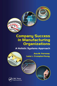 Company Success in Manufacturing Organizations (A Holistic Systems Approach) by Ana M. Ferreras, Lesia L. Crumpton-Young, 9780367782009