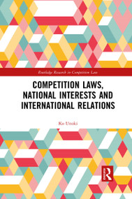 Competition Laws, National Interests and International Relations by Ko Unoki, 9781032086934