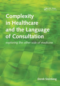 Complexity in Healthcare and the Language of Consultation (Exploring the Other Side of Medicine) by Derek Steinberg, 9781857758542