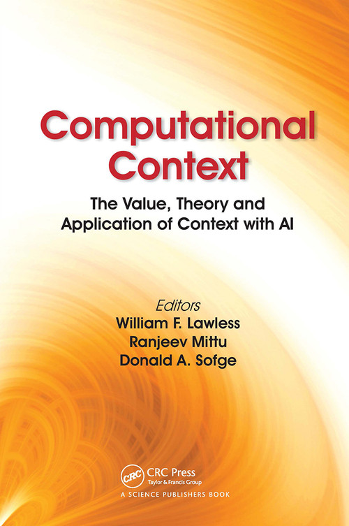 Computational Context (The Value, Theory and Application of Context with AI) by William F. Lawless, Ranjeev Mittu, Donald Sofge, 9780367780548