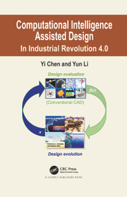 Computational Intelligence Assisted Design (In Industrial Revolution 4.0) by Yi Chen, Yun Li, 9780367781040