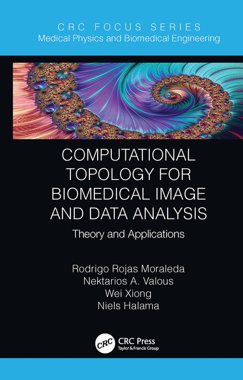 Computational Topology for Biomedical Image and Data Analysis (Theory and Applications) - 9780367787875 by Rodrigo Rojas Moraleda, Nektarios Valous, Wei Xiong, Niels Halama, 9780367787875