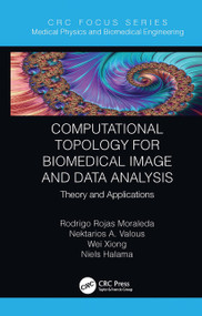 Computational Topology for Biomedical Image and Data Analysis (Theory and Applications) - 9780367787875 by Rodrigo Rojas Moraleda, Nektarios Valous, Wei Xiong, Niels Halama, 9780367787875
