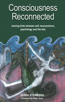 Consciousness Reconnected (Missing Links Between Self, Neuroscience, Psychology and the Arts) by Derek Steinberg, 9781857757781
