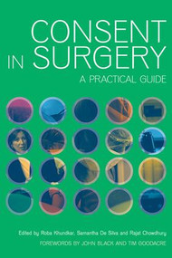 Consent in Surgery (A Practical Guide) by Roba Khundkar, Silva Samantha De, Rajat Chowdury, 9781846193668