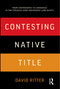 Contesting Native Title (From controversy to consensus in the struggle over Indigenous land rights) by David Ritter, 9781742370200