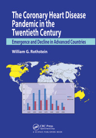 The Coronary Heart Disease Pandemic in the Twentieth Century (Emergence and Decline in Advanced Countries) by William G. Rothstein, 9780367781590
