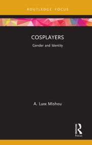 Cosplayers (Gender and Identity) - 9780367715717 by A. Luxx Mishou, 9780367715717