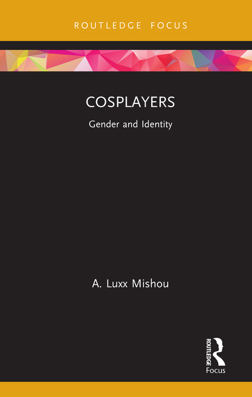 Cosplayers (Gender and Identity) - 9780367715717 by A. Luxx Mishou, 9780367715717