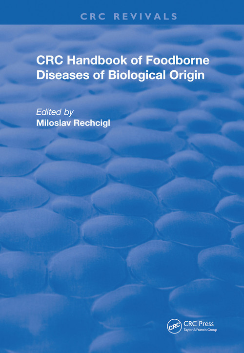 CRC Handbook of Foodborne Diseases of Biological Origin by Miloslav Rechcigl, Jr., 9780367246709
