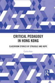 Critical Pedagogy in Hong Kong (Classroom Stories of Struggle and Hope) by Carlos Soto, 9781032089768