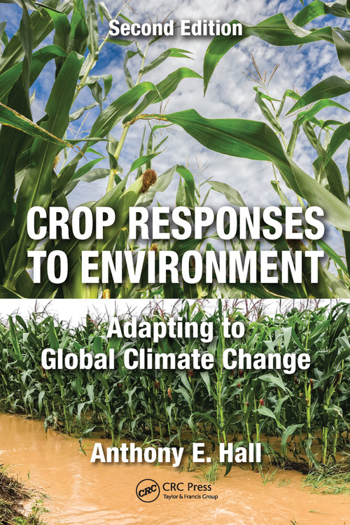 Crop Responses to Environment (Adapting to Global Climate Change, Second Edition) by Anthony E. Hall, 9781032095738