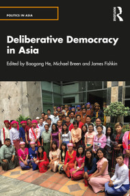 Deliberative Democracy in Asia by Baogang He, Michael Breen, James Fishkin, 9780367608958