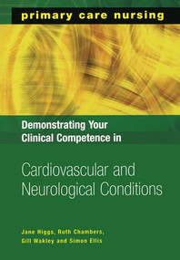 Demonstrating Your Clinical Competence in Cardiovascular and Neurological Conditions by Jane Higgs, Ruth Chambers, Gill Wakley, Simon Ellis, 9781857756067