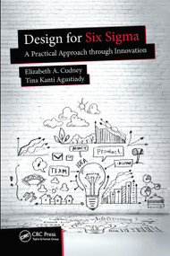 Design for Six Sigma (A Practical Approach through Innovation) by Elizabeth A. Cudney, Tina K. Agustiady, 9780367782894