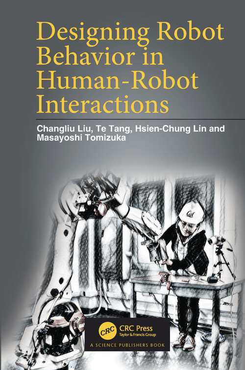 Designing Robot Behavior in Human-Robot Interactions by Changliu Liu, Te Tang, Hsien-Chung Lin, Masayoshi Tomizuka, 9780367776572