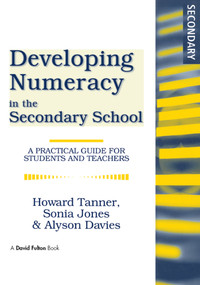 Developing Numeracy in the Secondary School (A Practical Guide for Students and Teachers) by Howard Tanner, Sonia Jones, Alyson Davies, 9781853468131