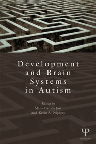 Development and Brain Systems in Autism by Marcel Adam Just, Kevin A. Pelphrey, 9781848726406